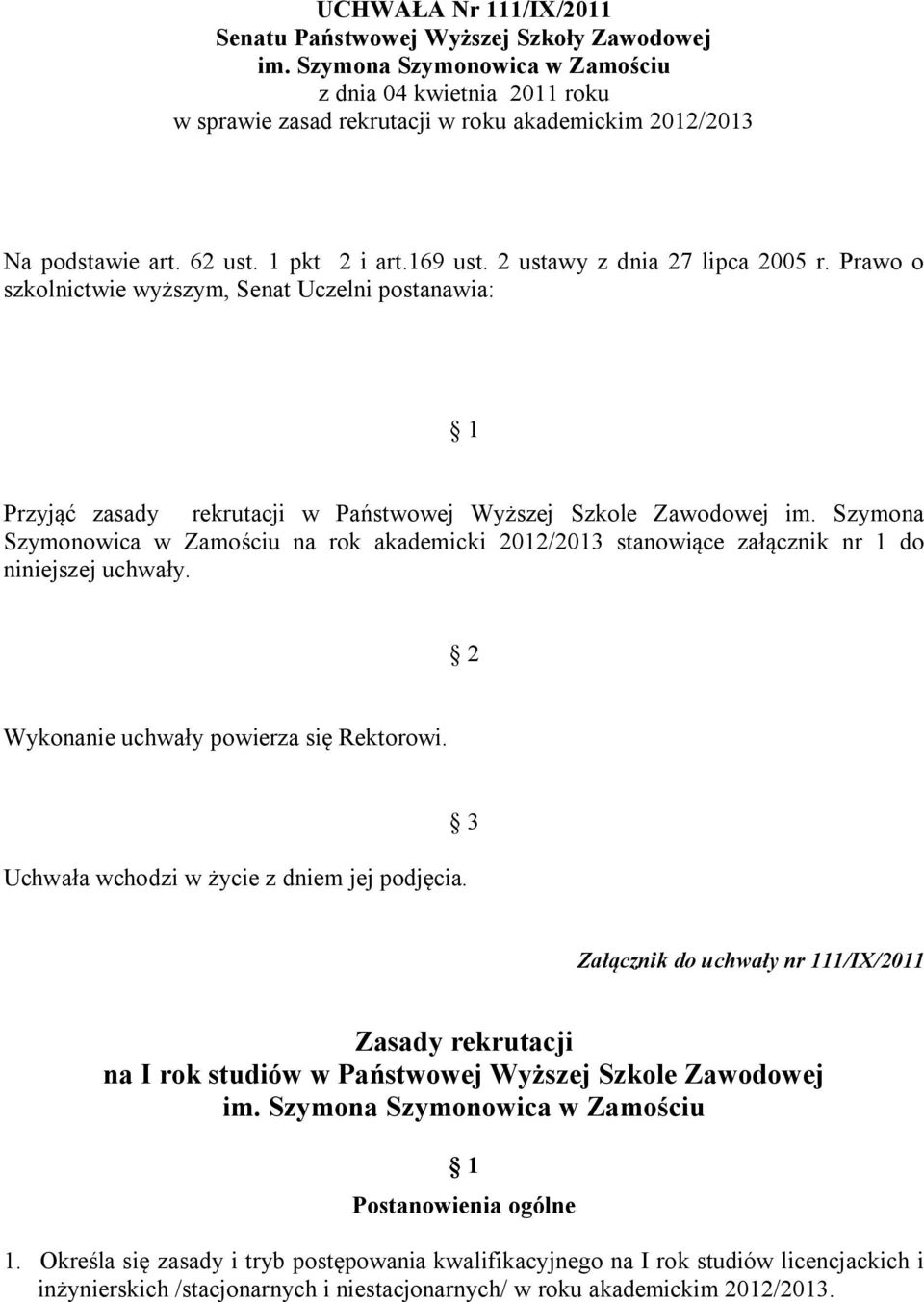 Prawo o szkolnictwie wyższym, Senat Uczelni postanawia: 1 Przyjąć zasady rekrutacji w Państwowej Wyższej Szkole Zawodowej im.