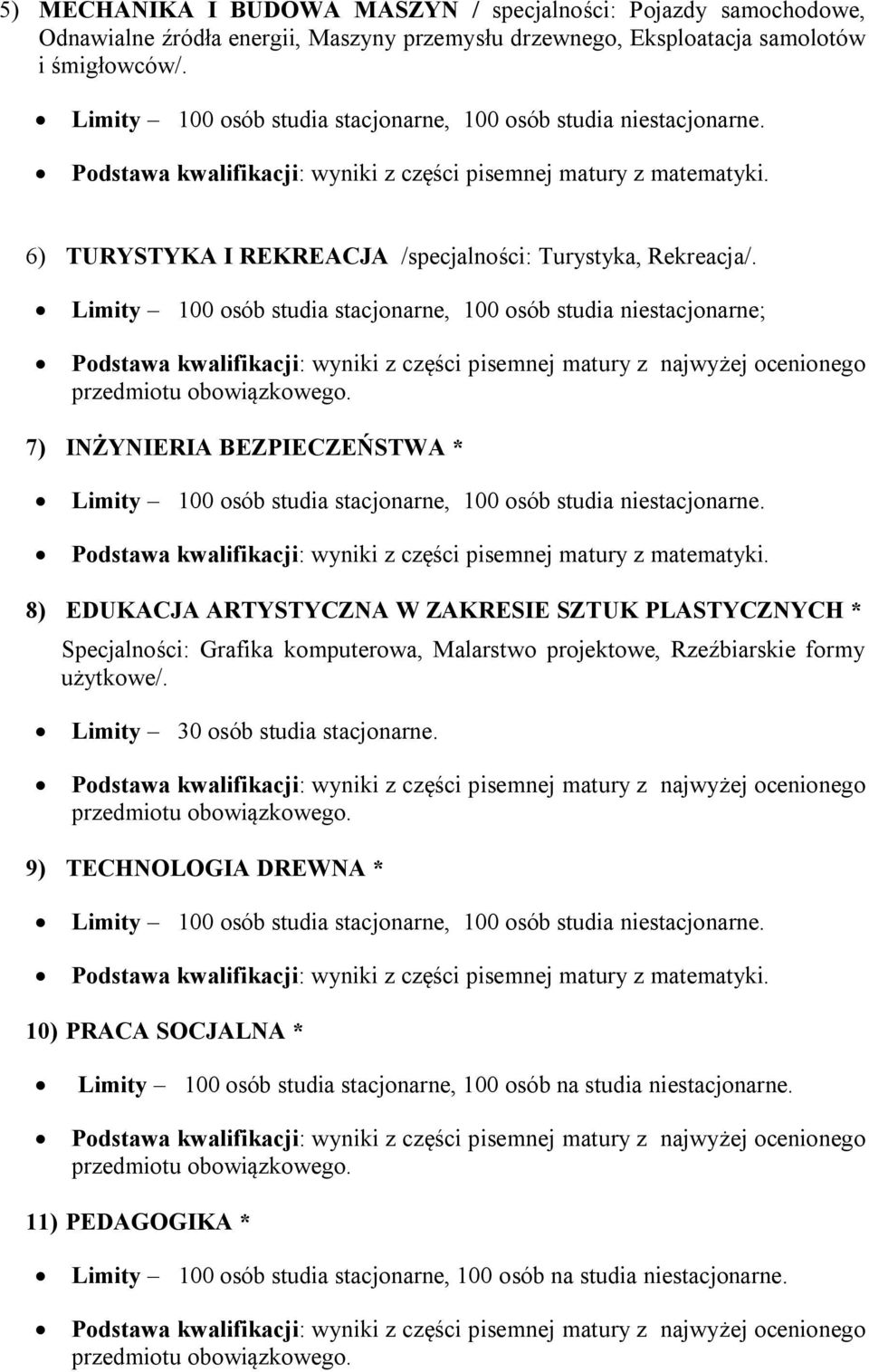 Limity 100 osób studia stacjonarne, 100 osób studia niestacjonarne; 7) INŻYNIERIA BEZPIECZEŃSTWA * Limity 100 osób studia stacjonarne, 100 osób studia niestacjonarne.