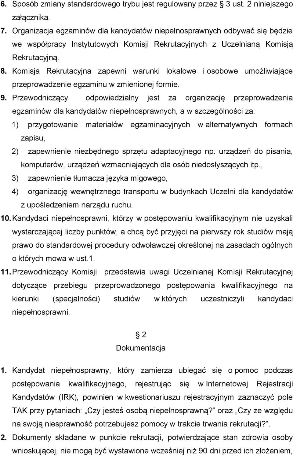 Komisja Rekrutacyjna zapewni warunki lokalowe i osobowe umożliwiające przeprowadzenie egzaminu w zmienionej formie. 9.