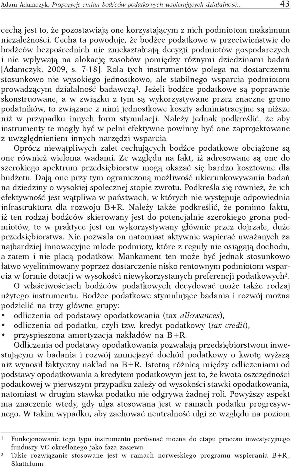 badań [Adamczyk, 2009, s. 7-18]. Rola tych instrumentów polega na dostarczeniu stosunkowo nie wysokiego jednostkowo, ale stabilnego wsparcia podmiotom prowadzącym działalność badawczą 1.