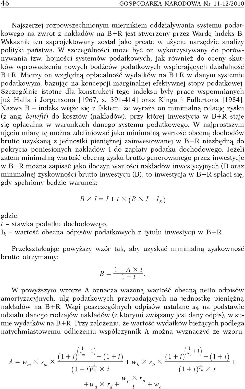 hojności systemów podatkowych, jak również do oceny skutków wprowadzenia nowych bodźców podatkowych wspierających działalność B+R.