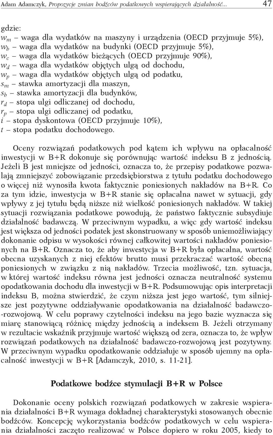 dla wydatków objętych ulgą od dochodu, w p waga dla wydatków objętych ulgą od podatku, s m stawka amortyzacji dla maszyn, s b stawka amortyzacji dla budynków, r d stopa ulgi odliczanej od dochodu, r