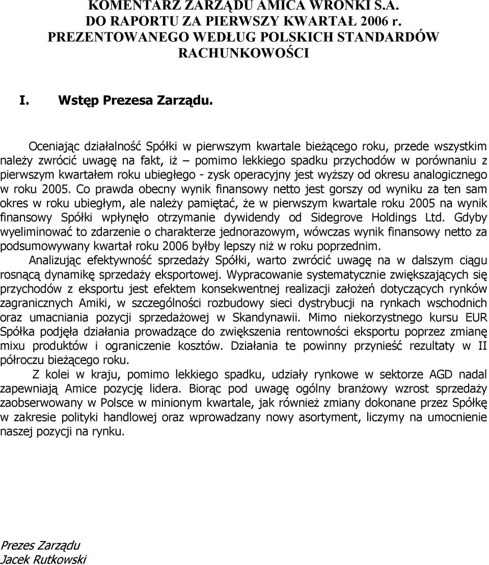 - zysk operacyjny jest wyższy od okresu analogicznego w roku 2005.