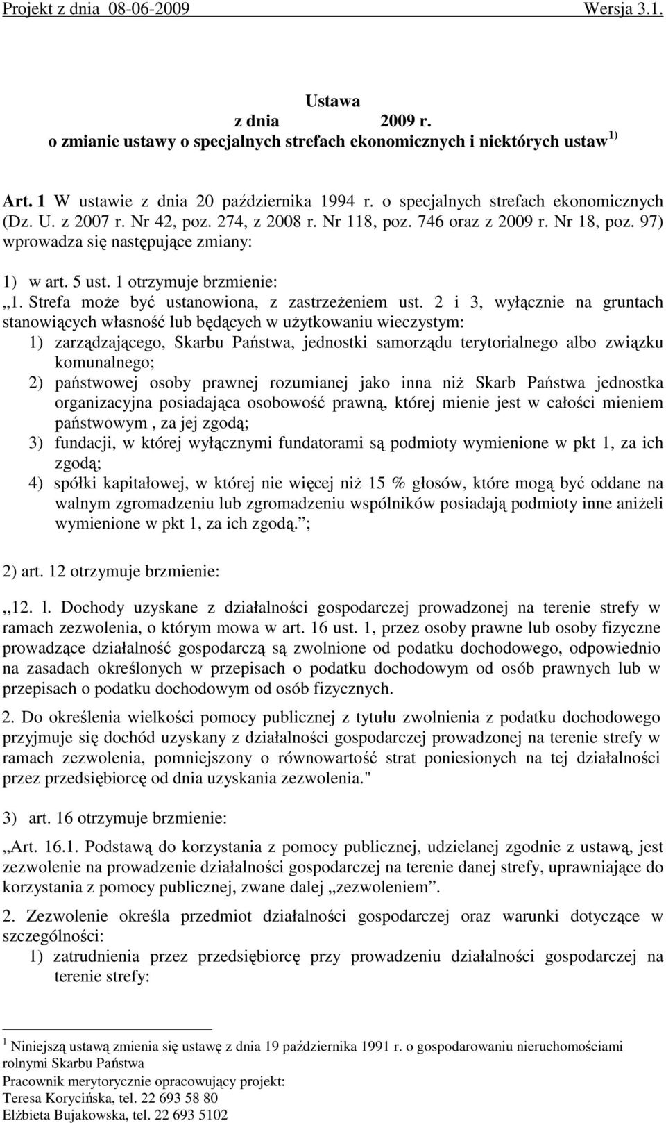 1 otrzymuje brzmienie: 1. Strefa moŝe być ustanowiona, z zastrzeŝeniem ust.