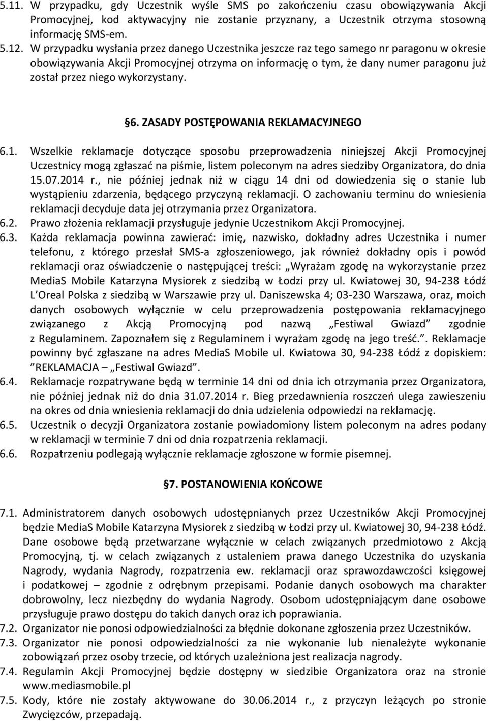 wykorzystany. 6. ZASADY POSTĘPOWANIA REKLAMACYJNEGO 6.1.