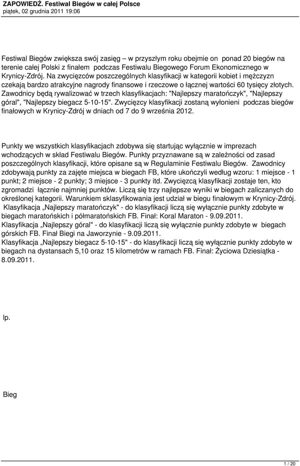 Zawodnicy będą rywalizować w trzech klasyfikacjach: "Najlepszy maratończyk", "Najlepszy góral", "".