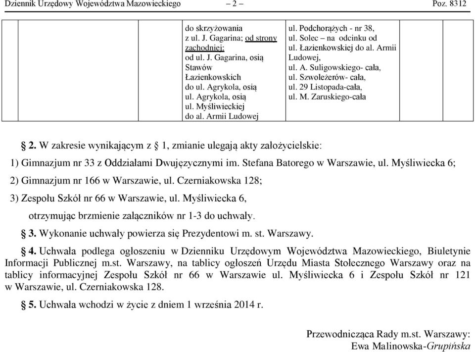 29 Listopada-cała, ul. M. Zaruskiego-cała 2. W zakresie wynikającym z 1, zmianie ulegają akty założycielskie: 1) Gimnazjum nr 33 z Oddziałami Dwujęzycznymi im. Stefana Batorego w Warszawie, ul.