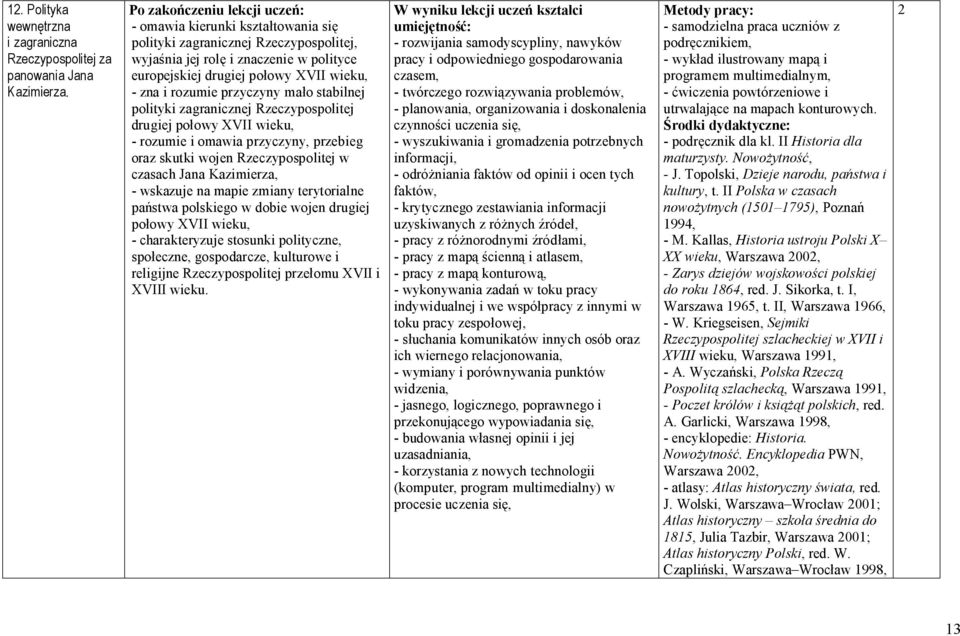 polityki zagranicznej Rzeczypospolitej drugiej połowy XVII wieku, - rozumie i omawia przyczyny, przebieg oraz skutki wojen Rzeczypospolitej w czasach Jana Kazimierza, - wskazuje na mapie zmiany