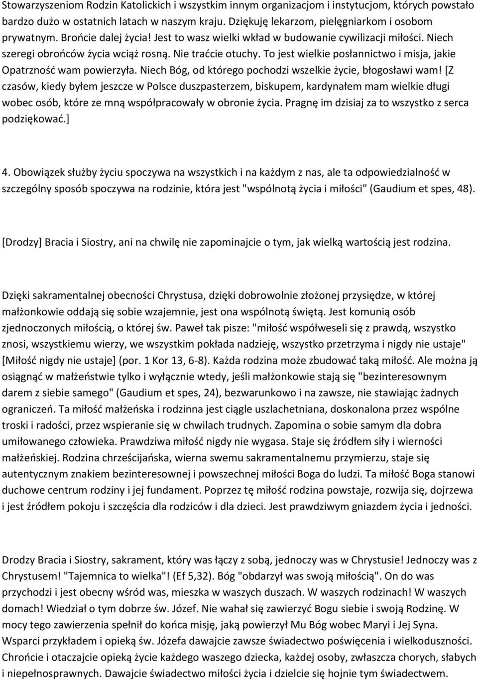 To jest wielkie posłannictwo i misja, jakie Opatrzność wam powierzyła. Niech Bóg, od którego pochodzi wszelkie życie, błogosławi wam!