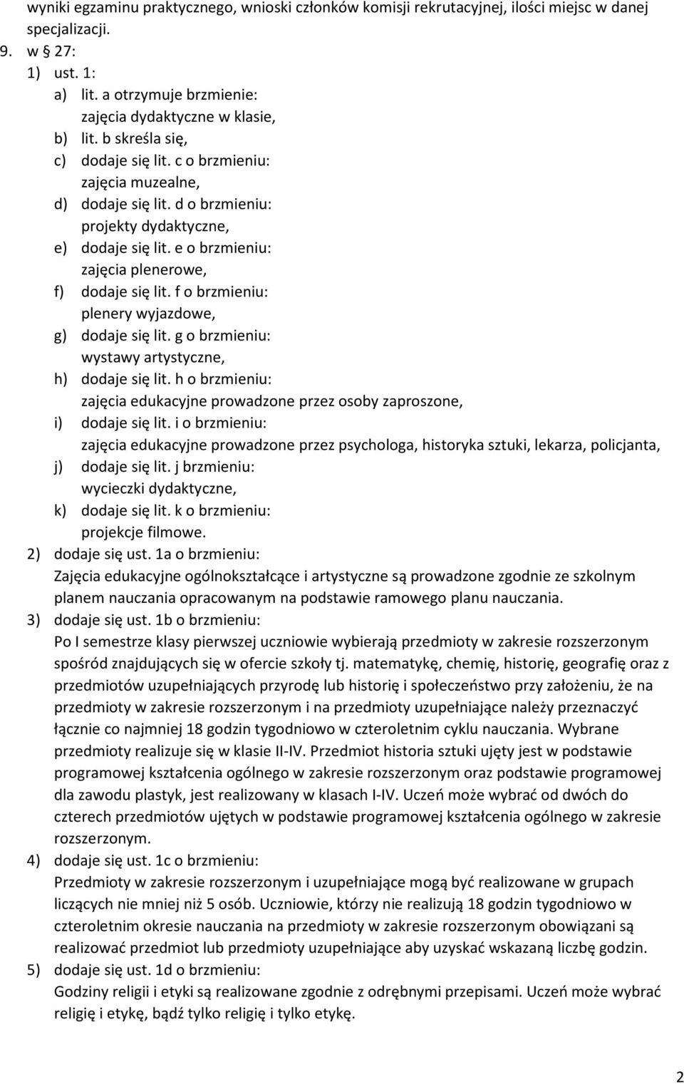 f o brzmieniu: plenery wyjazdowe, g) dodaje się lit. g o brzmieniu: wystawy artystyczne, h) dodaje się lit. h o brzmieniu: zajęcia edukacyjne prowadzone przez osoby zaproszone, i) dodaje się lit.