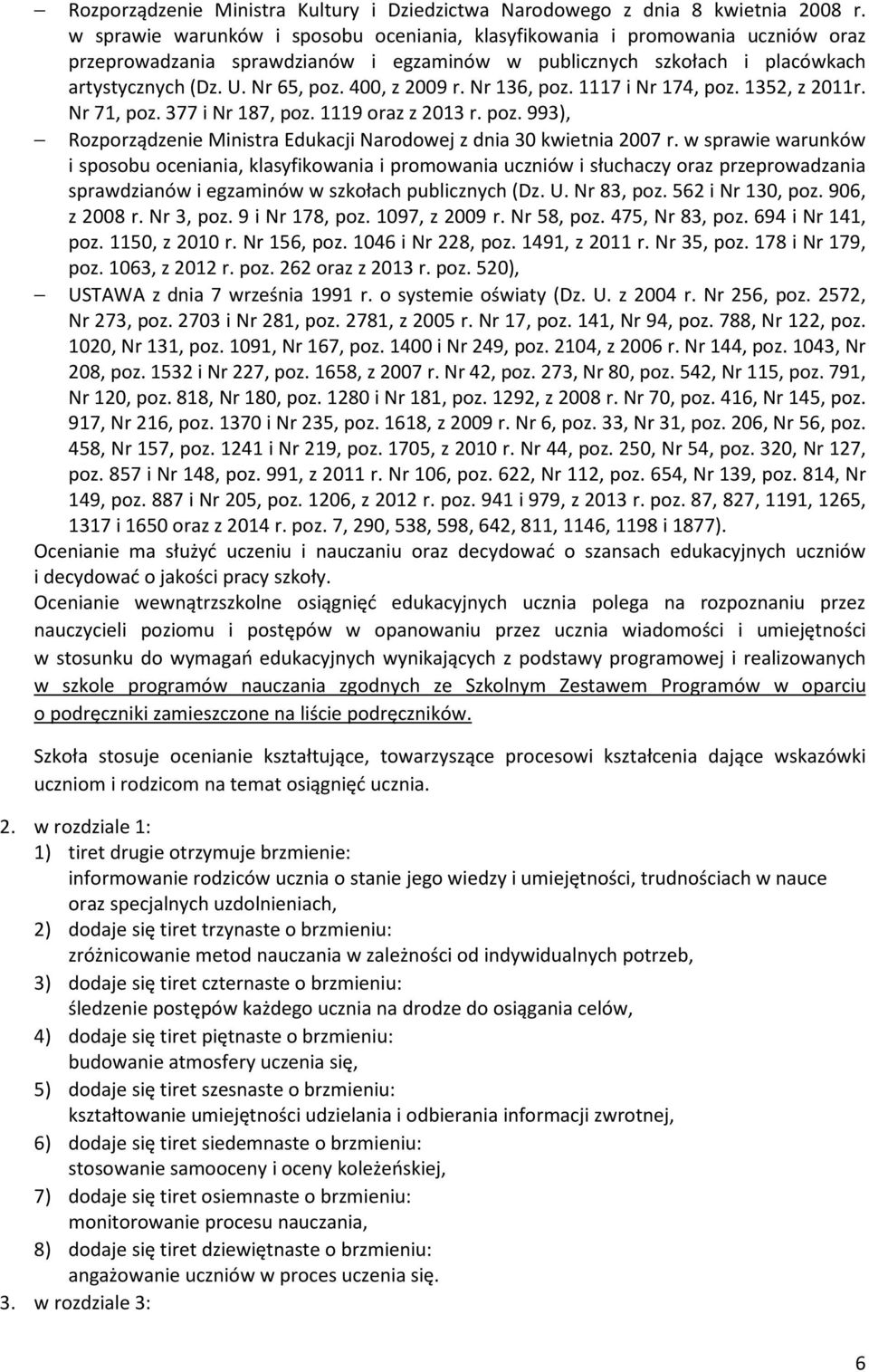 400, z 2009 r. Nr 136, poz. 1117 i Nr 174, poz. 1352, z 2011r. Nr 71, poz. 377 i Nr 187, poz. 1119 oraz z 2013 r. poz. 993), Rozporządzenie Ministra Edukacji Narodowej z dnia 30 kwietnia 2007 r.