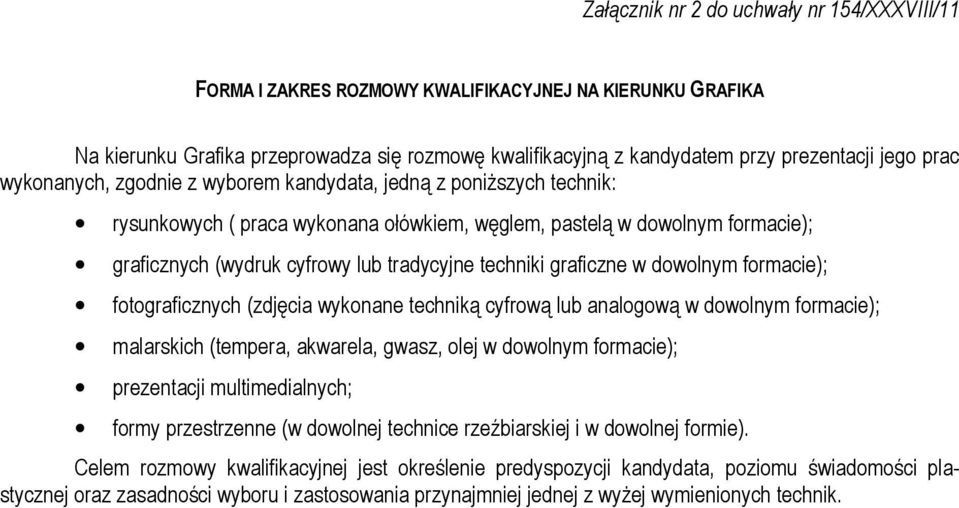 techniki graficzne w dowolnym formacie); fotograficznych (zdjęcia wykonane techniką cyfrową lub analogową w dowolnym formacie); malarskich (tempera, akwarela, gwasz, olej w dowolnym formacie);