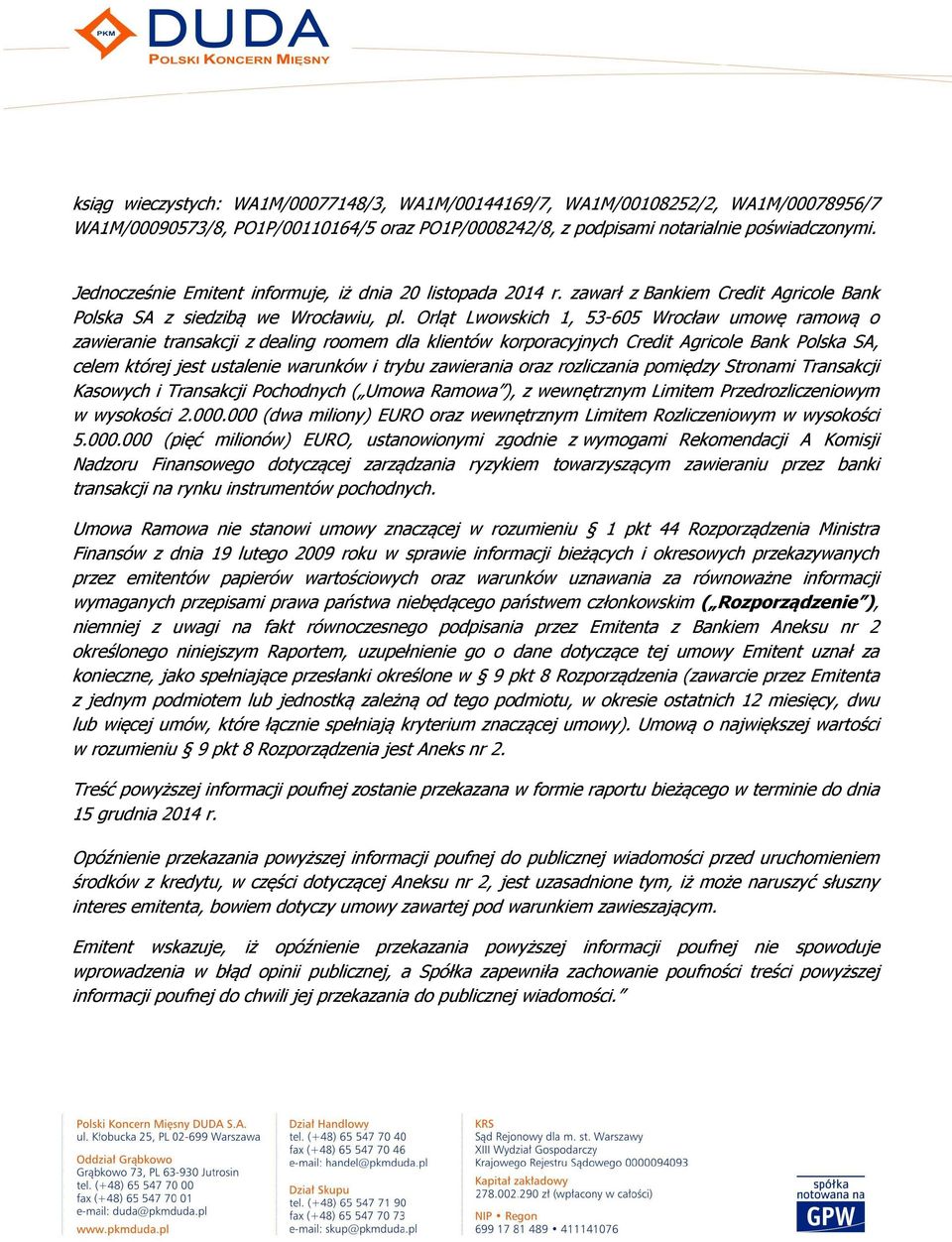 Orląt Lwowskich 1, 53-605 Wrocław umowę ramową o zawieranie transakcji z dealing roomem dla klientów korporacyjnych Credit Agricole Bank Polska SA, celem której jest ustalenie warunków i trybu
