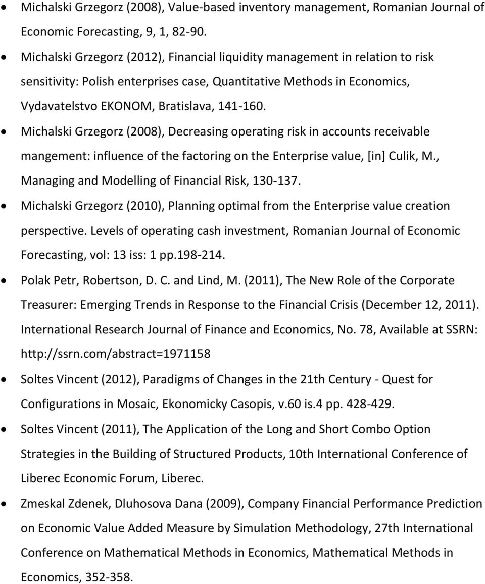 Michalski Grzegorz (2008), Decreasing operating risk in accounts receivable mangement: influence of the factoring on the Enterprise value, [in] Culik, M.