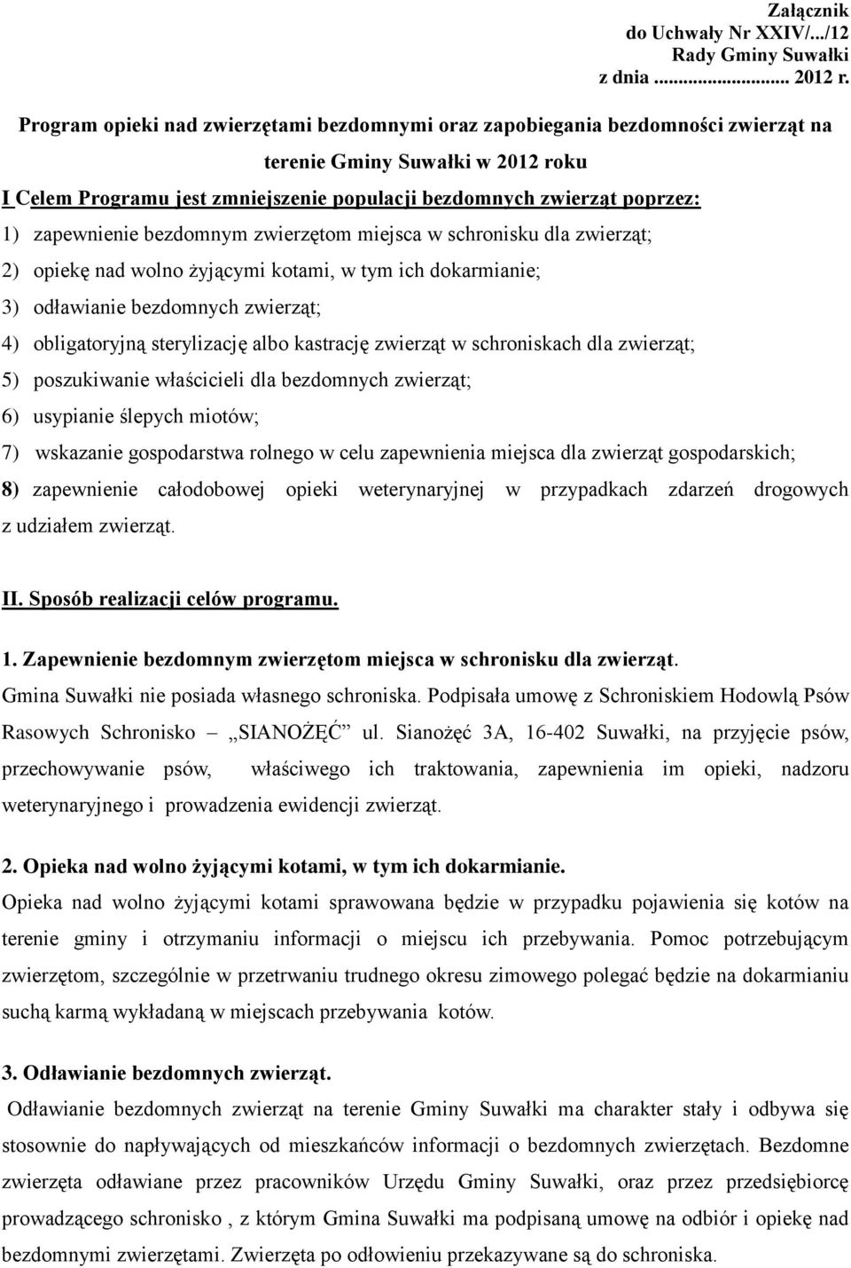 zapewnienie bezdomnym zwierzętom miejsca w schronisku dla zwierząt; 2) opiekę nad wolno żyjącymi kotami, w tym ich dokarmianie; 3) odławianie bezdomnych zwierząt; 4) obligatoryjną sterylizację albo