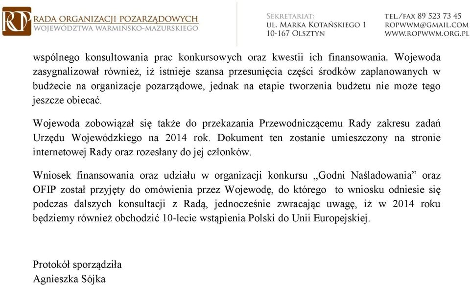 Wojewoda zobowiązał się także do przekazania Przewodniczącemu Rady zakresu zadań Urzędu Wojewódzkiego na 2014 rok.