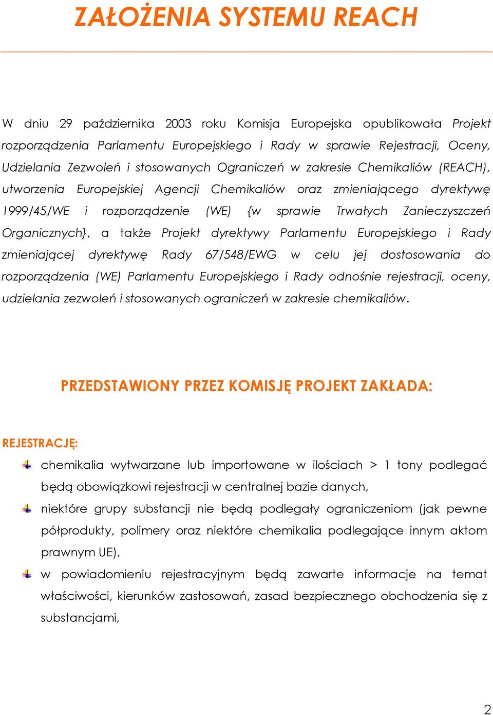 Organicznych}, a także Projekt dyrektywy Parlamentu Europejskiego i Rady zmieniającej dyrektywę Rady 67/548/EWG w celu jej dostosowania do rozporządzenia (WE) Parlamentu Europejskiego i Rady odnośnie