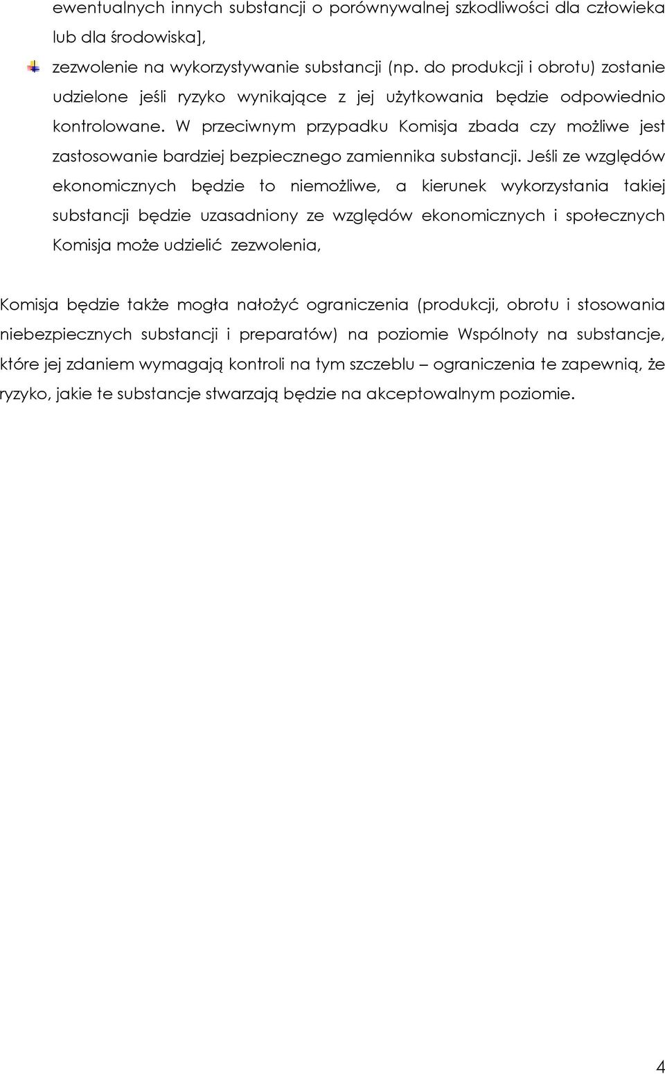 W przeciwnym przypadku Komisja zbada czy możliwe jest zastosowanie bardziej bezpiecznego zamiennika substancji.