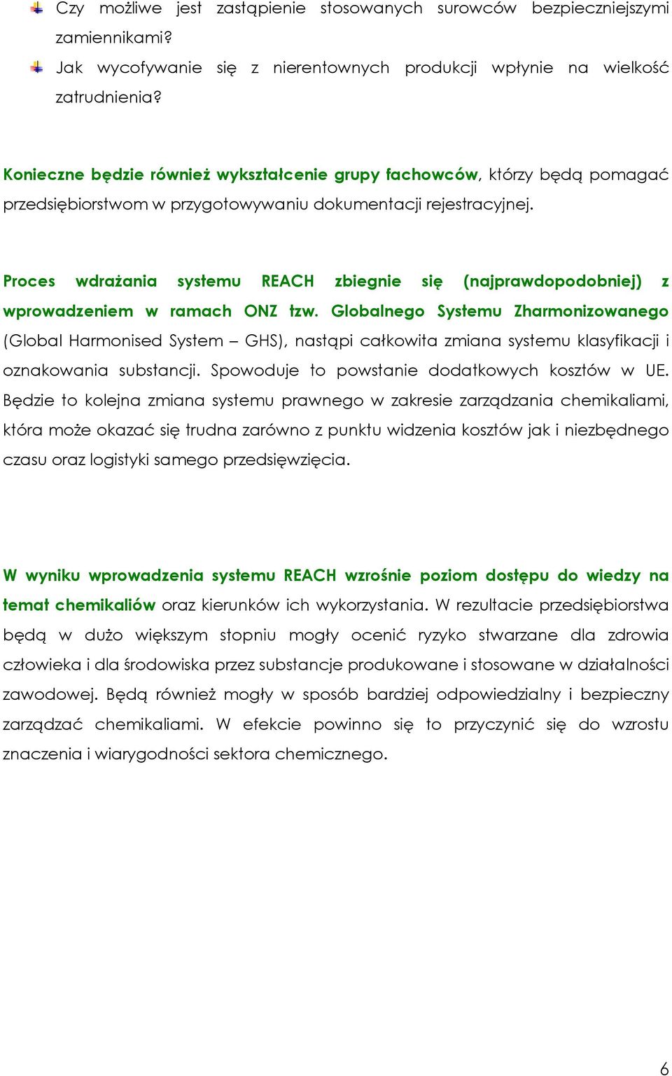 Proces wdrażania systemu REACH zbiegnie się (najprawdopodobniej) z wprowadzeniem w ramach ONZ tzw.