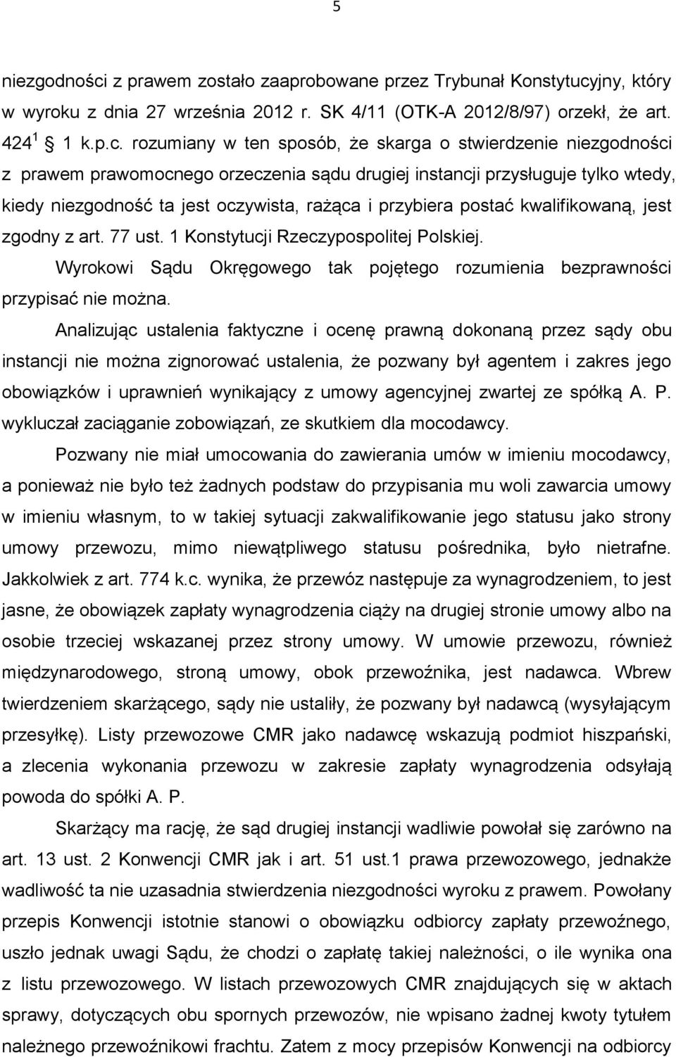 jny, który w wyroku z dnia 27 września 2012 r. SK 4/11 (OTK-A 2012/8/97) orzekł, że art. 424 1 1 k.p.c.