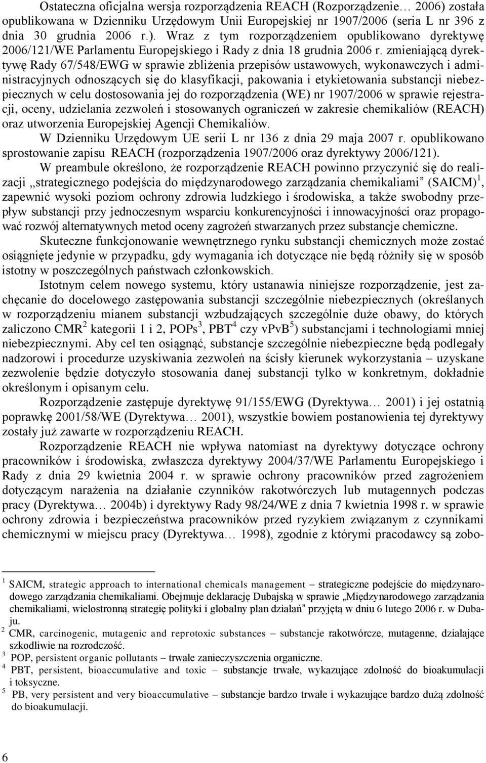 w celu dostosowania jej do rozporządzenia (WE) nr 1907/2006 w sprawie rejestracji, oceny, udzielania zezwoleń i stosowanych ograniczeń w zakresie chemikaliów (REACH) oraz utworzenia Europejskiej