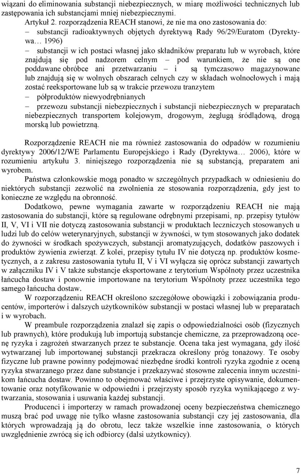 preparatu lub w wyrobach, które znajdują się pod nadzorem celnym pod warunkiem, że nie są one poddawane obróbce ani przetwarzaniu i są tymczasowo magazynowane lub znajdują się w wolnych obszarach