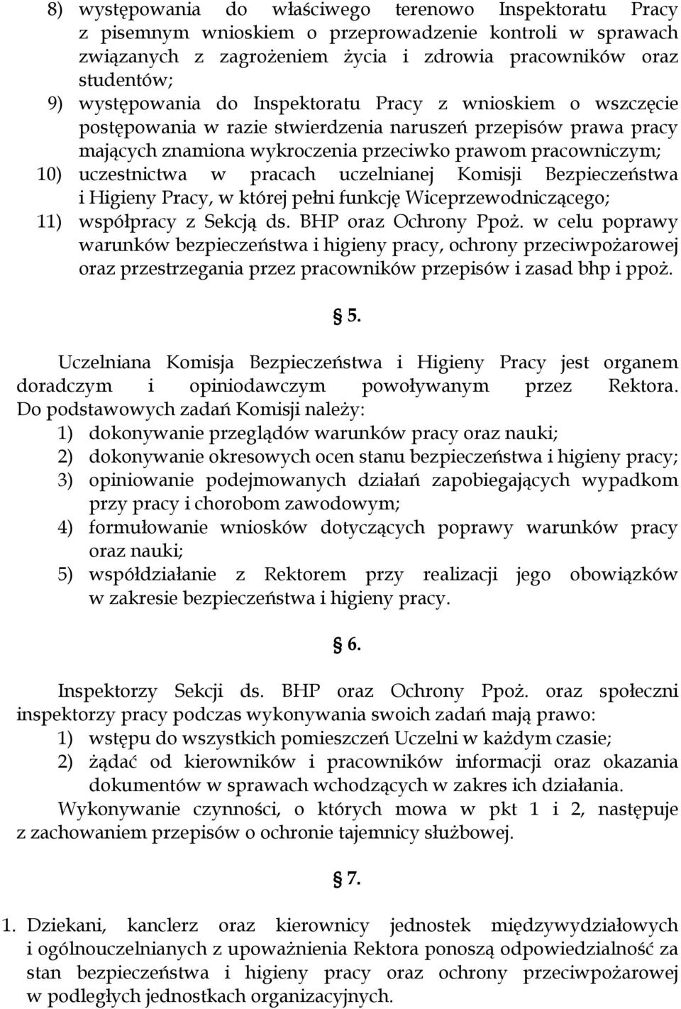 uczestnictwa w pracach uczelnianej Komisji Bezpieczeństwa i Higieny Pracy, w której pełni funkcję Wiceprzewodniczącego; 11) współpracy z Sekcją ds. BHP oraz Ochrony Ppoż.