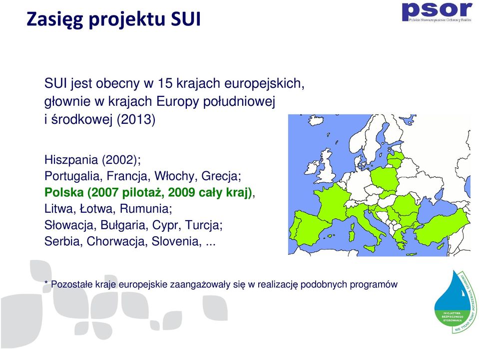 (2007 pilotaż, 2009 cały kraj), Litwa, Łotwa, Rumunia; Słowacja, Bułgaria, Cypr, Turcja;