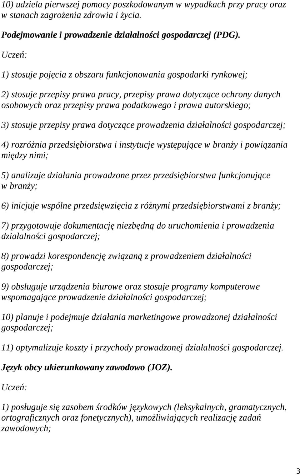 autorskiego; 3) stosuje przepisy prawa dotyczące prowadzenia działalności gospodarczej; 4) rozróżnia przedsiębiorstwa i instytucje występujące w branży i powiązania między nimi; 5) analizuje