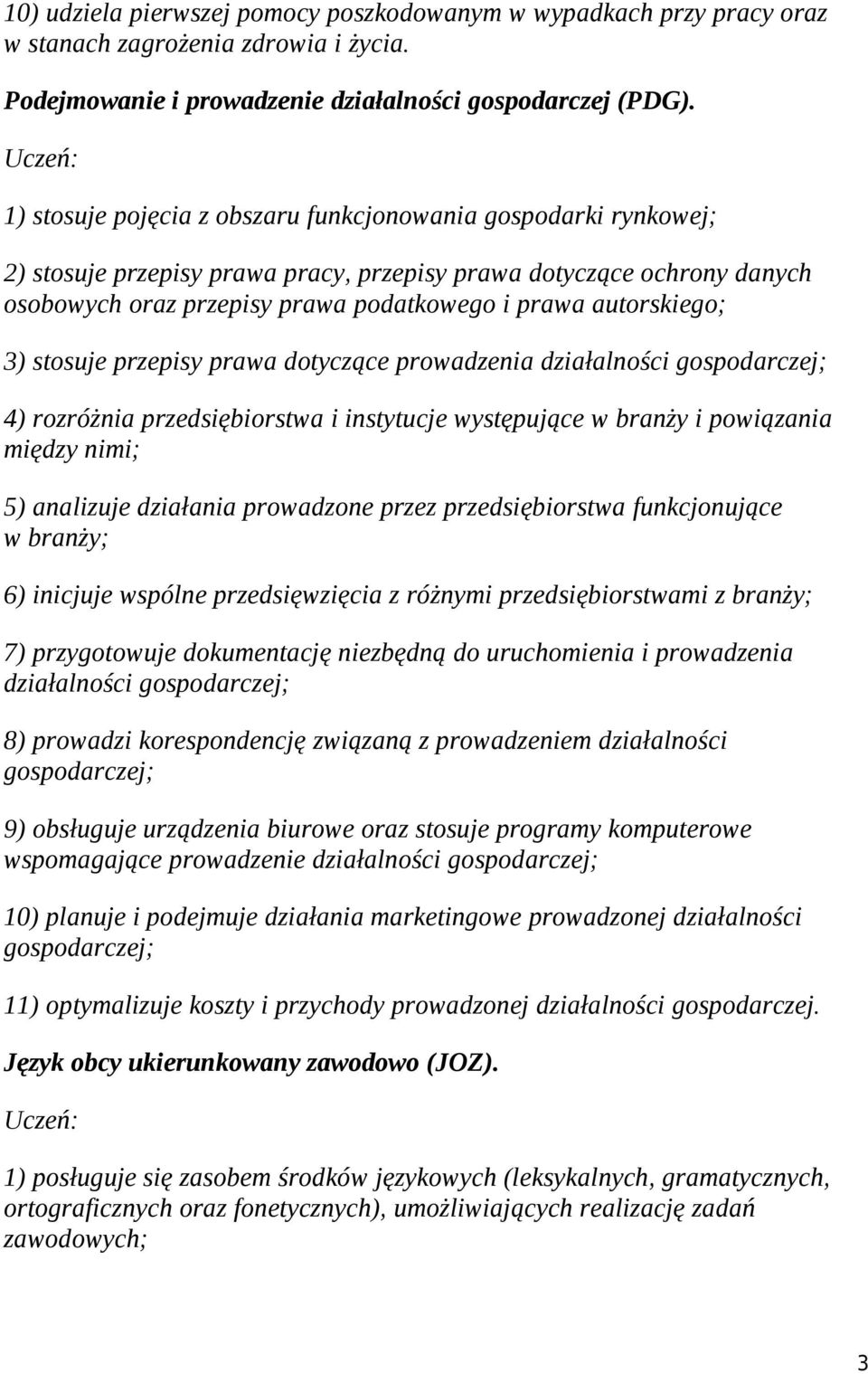 autorskiego; 3) stosuje przepisy prawa dotyczące prowadzenia działalności gospodarczej; 4) rozróżnia przedsiębiorstwa i instytucje występujące w branży i powiązania między nimi; 5) analizuje