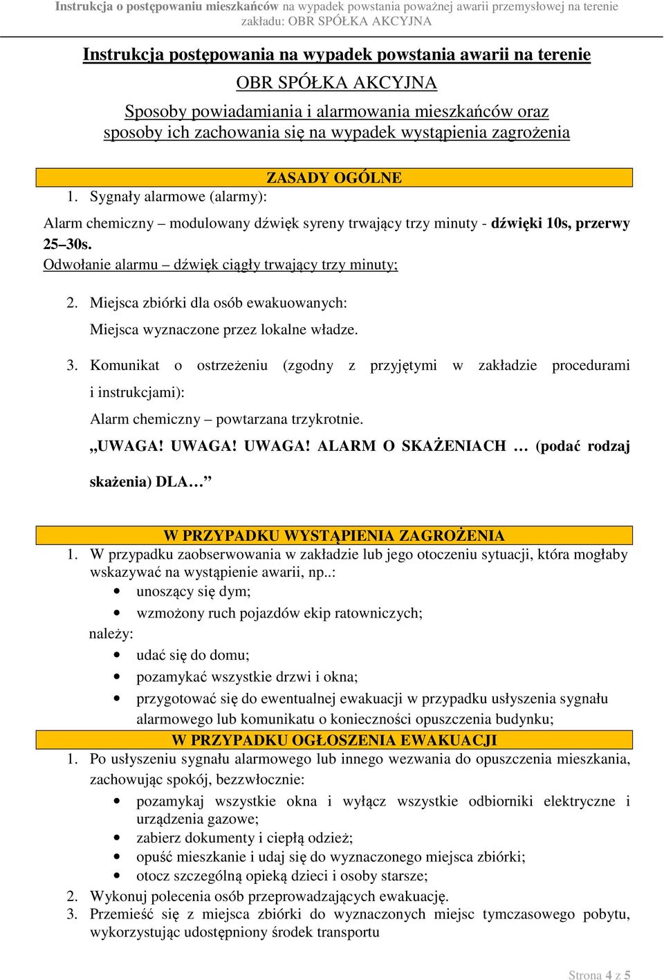 Miejsca zbiórki dla osób ewakuowanych: Miejsca wyznaczone przez lokalne władze. 3.