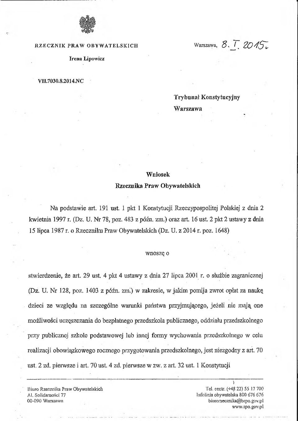 o Rzeczniku Praw Obywatelskich (Dz. U. z 2014 r. poz. 1648) wnoszę o stwierdzenie, że art. 29 ust. 4 pkt 4 ustawy z dnia 27 lipca 2001 r. o służbie zagranicznej (Dz. U. Nr 128, poz, 1403 z późn, zm.