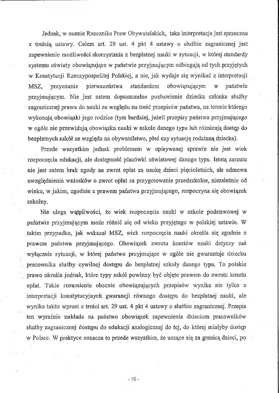 przyjętych w Konstytucji Rzeczypospolitej Polskiej, a nie, jak wydaje się wynikać-z interpretacji MSZ, przyznanie pierwszeństwa standardom, obowiązującym w państwie przyjmującym.