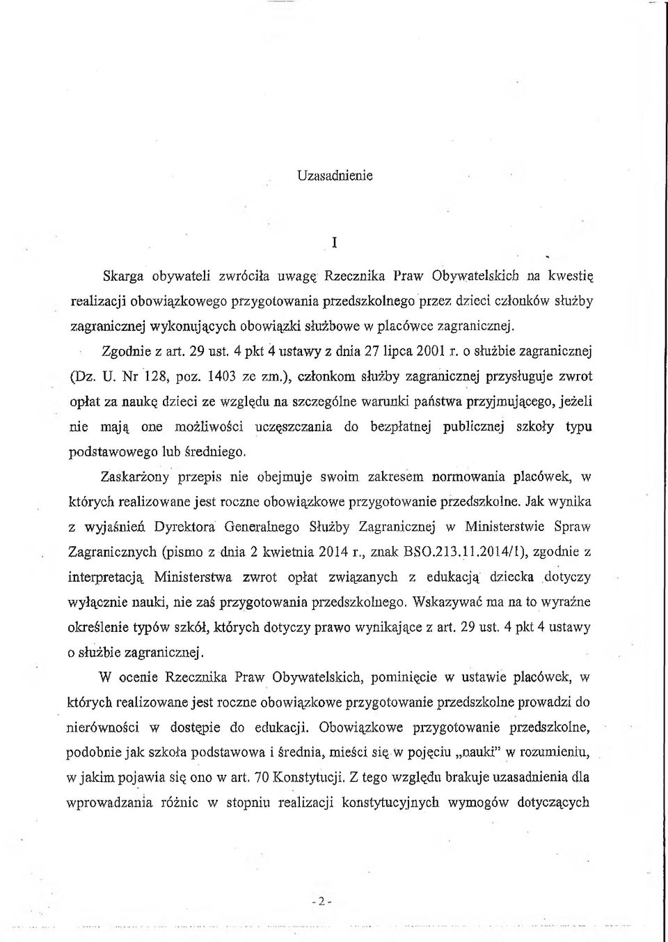 1403 ze zm,), członkom służby zagranicznej przysługuje zwrot opłat za naukę dzieci ze względu na szczególne warunki państwa przyjmującego, jeżeli nie mają one możliwości uczęszczania do bezpłatnej