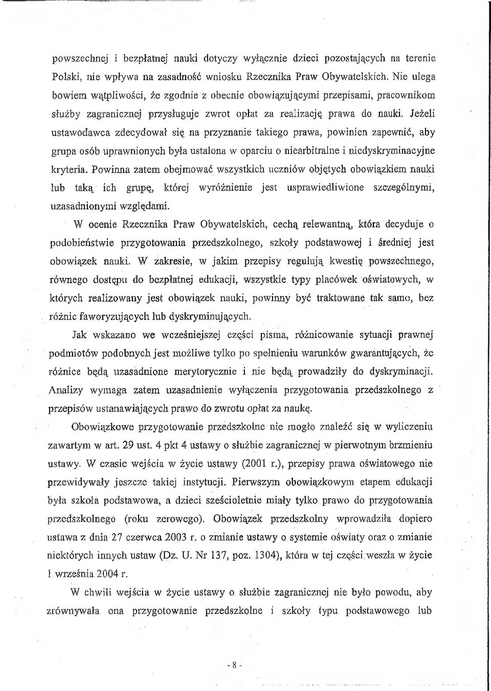 Jeżeli ustawodawca zdecydował się na przyznanie takiego prawa, powinien zapewnić, aby grupa osób uprawnionych była ustalona w oparciu o niearbitralne i niedyskryminacyjne kryteria.