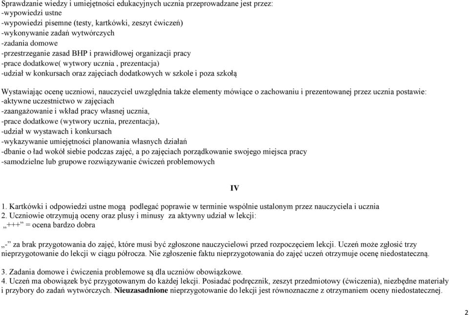 ocenę uczniowi, nauczyciel uwzględnia także elementy mówiące o zachowaniu i prezentowanej przez ucznia postawie: -aktywne uczestnictwo w zajęciach -zaangażowanie i wkład pracy własnej ucznia, -prace