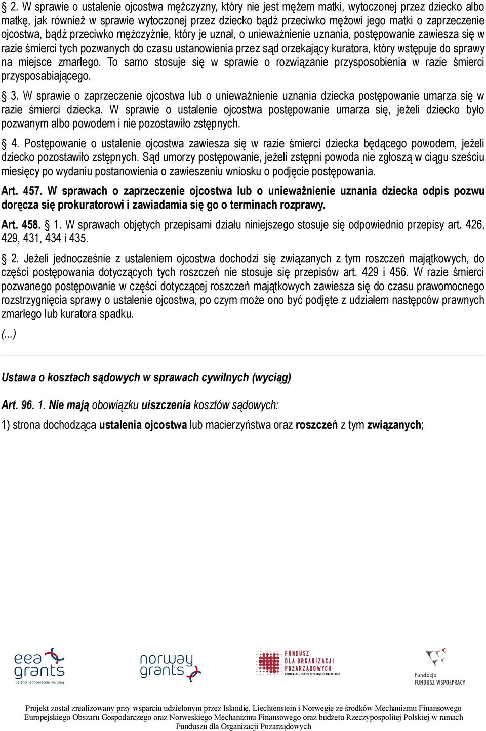 kuratora, który wstępuje do sprawy na miejsce zmarłego. To samo stosuje się w sprawie o rozwiązanie przysposobienia w razie śmierci przysposabiającego. 3.