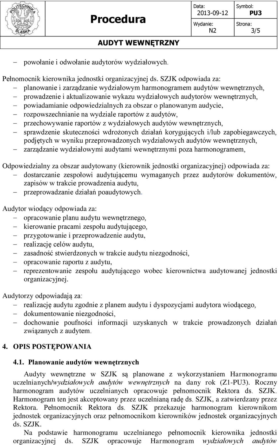 obszar o planowanym audycie, rozpowszechnianie na wydziale raportów z audytów, przechowywanie raportów z wydziałowych audytów wewnętrznych, sprawdzenie skuteczności wdrożonych działań korygujących