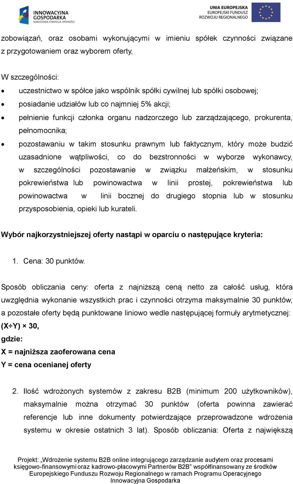 faktycznym, który może budzić uzasadnione wątpliwości, co do bezstronności w wyborze wykonawcy, w szczególności pozostawanie w związku małżeńskim, w stosunku pokrewieństwa lub powinowactwa w linii