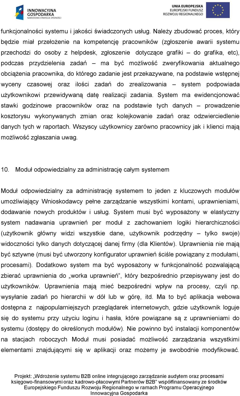 przydzielenia zadań ma być możliwość zweryfikowania aktualnego obciążenia pracownika, do którego zadanie jest przekazywane, na podstawie wstępnej wyceny czasowej oraz ilości zadań do zrealizowania