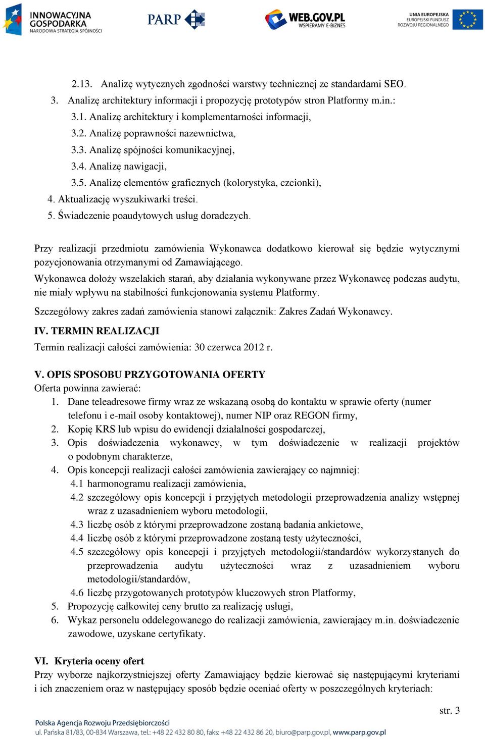Świadczenie poaudytowych usług doradczych. Przy realizacji przedmiotu zamówienia Wykonawca dodatkowo kierował się będzie wytycznymi pozycjonowania otrzymanymi od Zamawiającego.