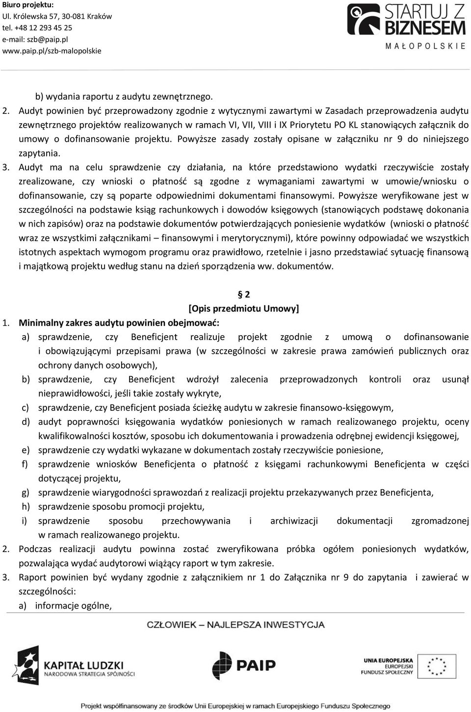 załącznik do umowy o dofinansowanie projektu. Powyższe zasady zostały opisane w załączniku nr 9 do niniejszego zapytania. 3.