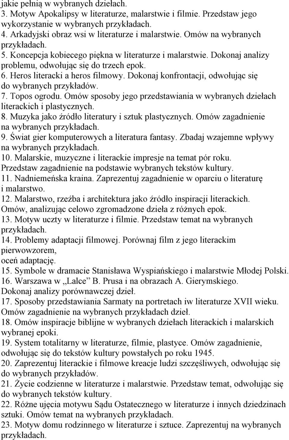 Dokonaj konfrontacji, odwołując się do wybranych przykładów. 7. Topos ogrodu. Omów sposoby jego przedstawiania w wybranych dziełach literackich i plastycznych. 8.