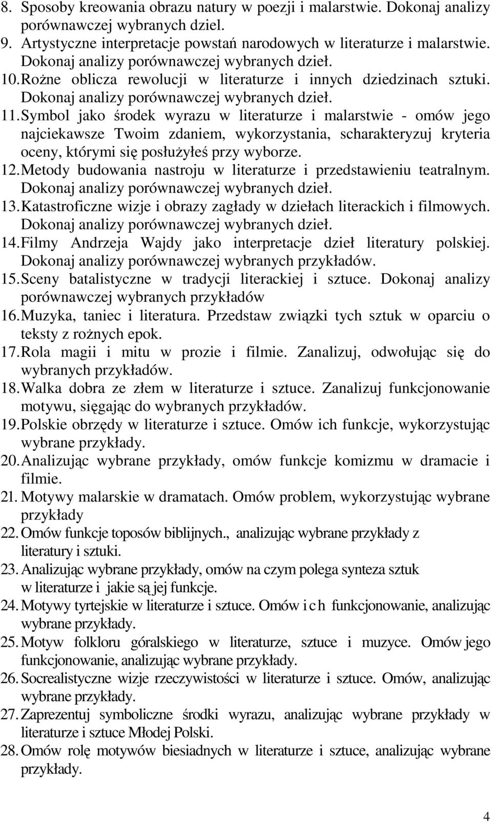 Symbol jako środek wyrazu w literaturze i malarstwie - omów jego najciekawsze Twoim zdaniem, wykorzystania, scharakteryzuj kryteria oceny, którymi się posłuŝyłeś przy wyborze. 12.