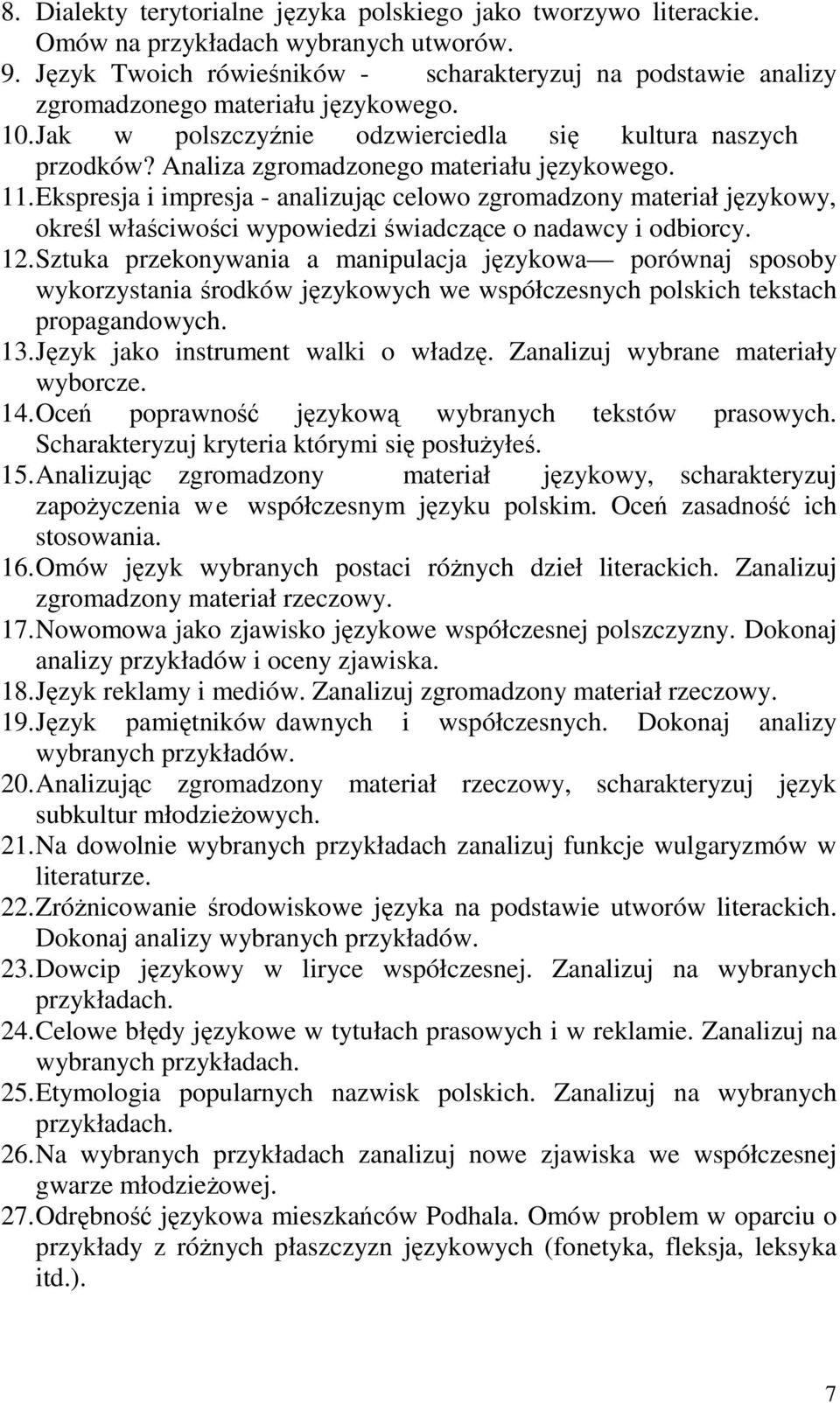 Analiza zgromadzonego materiału językowego. 11. Ekspresja i impresja - analizując celowo zgromadzony materiał językowy, określ właściwości wypowiedzi świadczące o nadawcy i odbiorcy. 12.