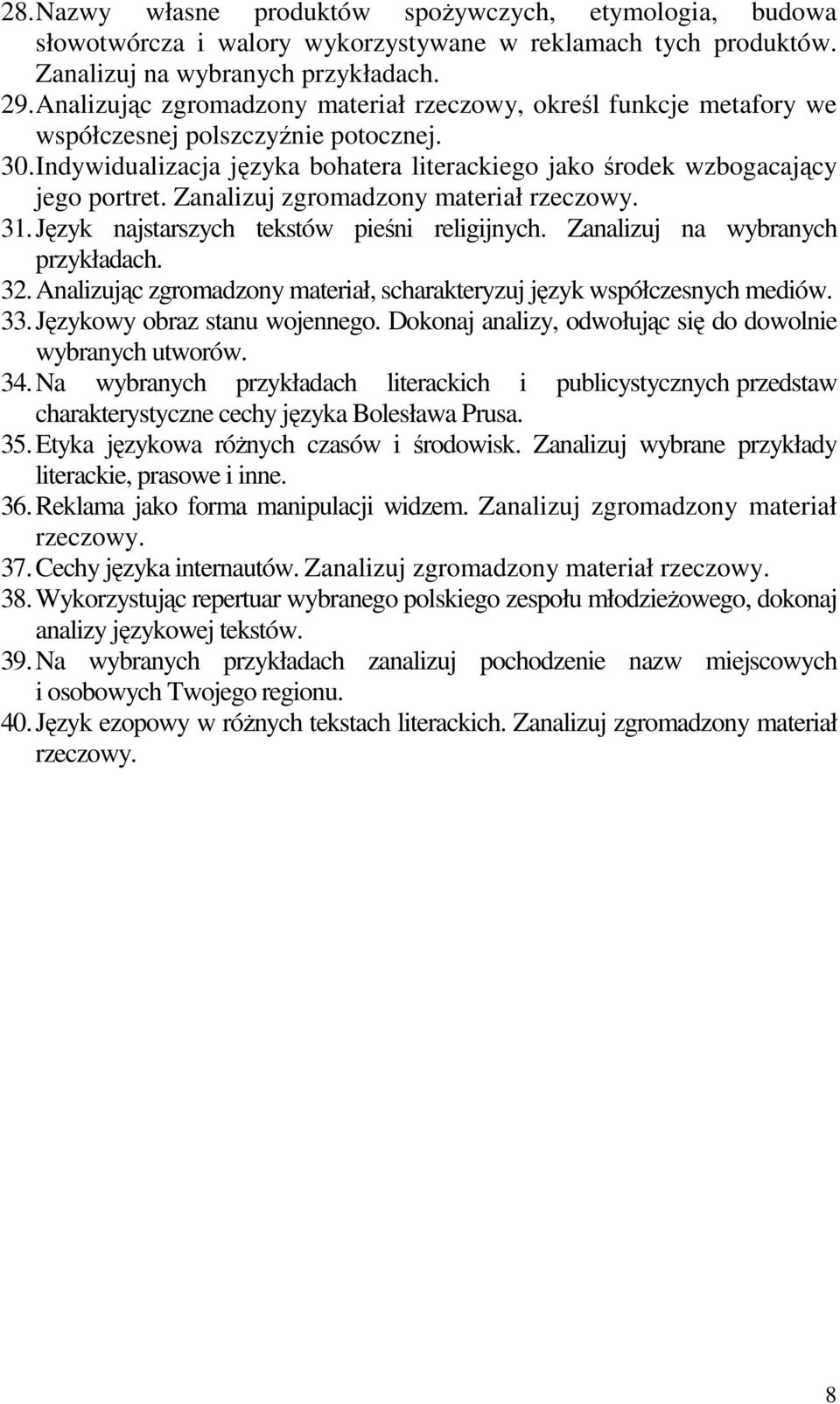 Zanalizuj zgromadzony materiał rzeczowy. 31. Język najstarszych tekstów pieśni religijnych. Zanalizuj na wybranych przykładach. 32.