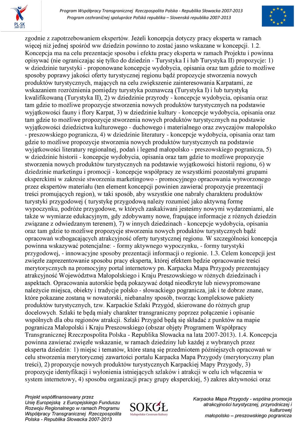 dziedzinie turystyki - proponowane koncepcje wydobycia, opisania oraz tam gdzie to możliwe sposoby poprawy jakości oferty turystycznej regionu bądź propozycje stworzenia nowych produktów