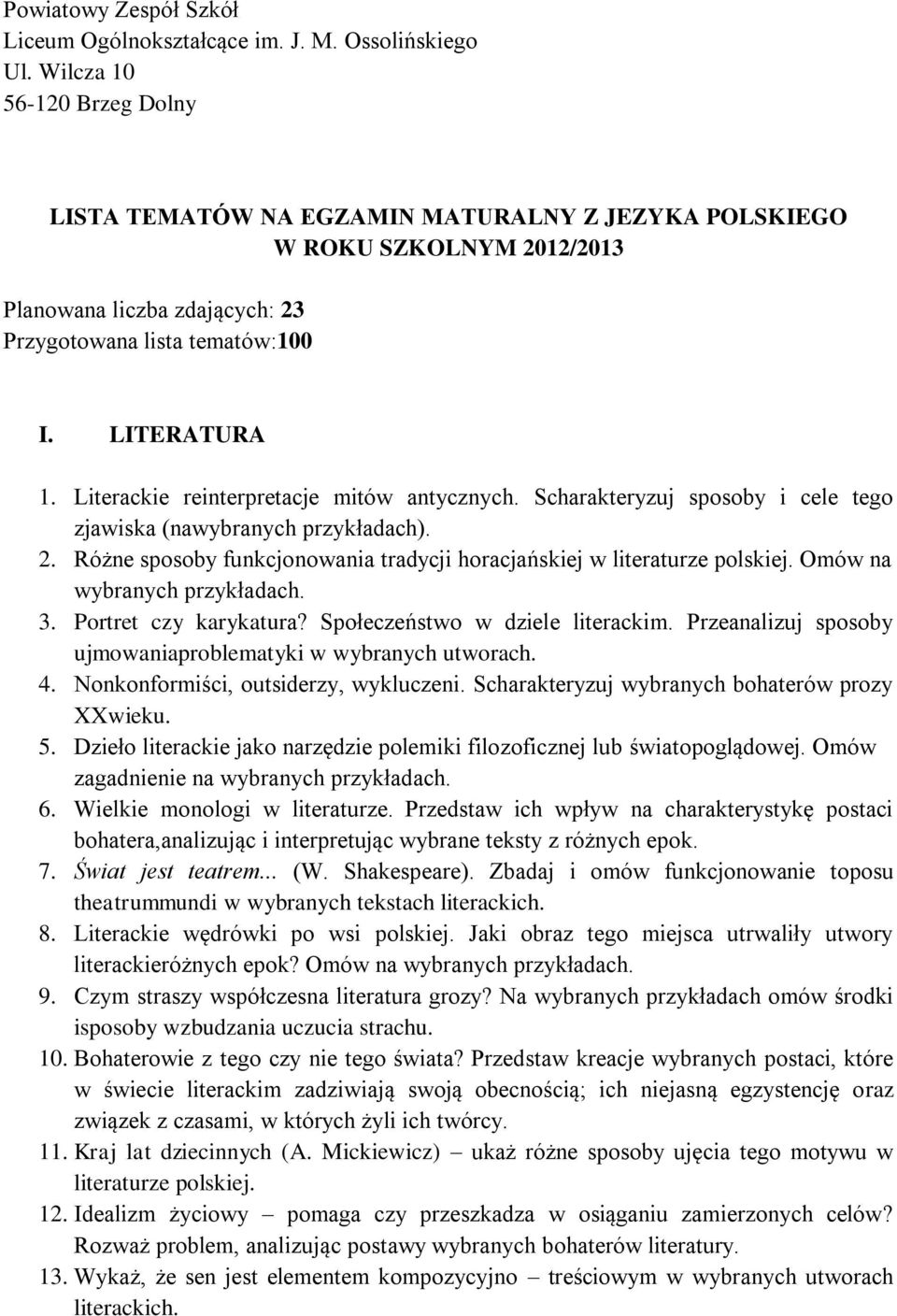 Literackie reinterpretacje mitów antycznych. Scharakteryzuj sposoby i cele tego zjawiska (nawybranych przykładach). 2. Różne sposoby funkcjonowania tradycji horacjańskiej w literaturze polskiej.