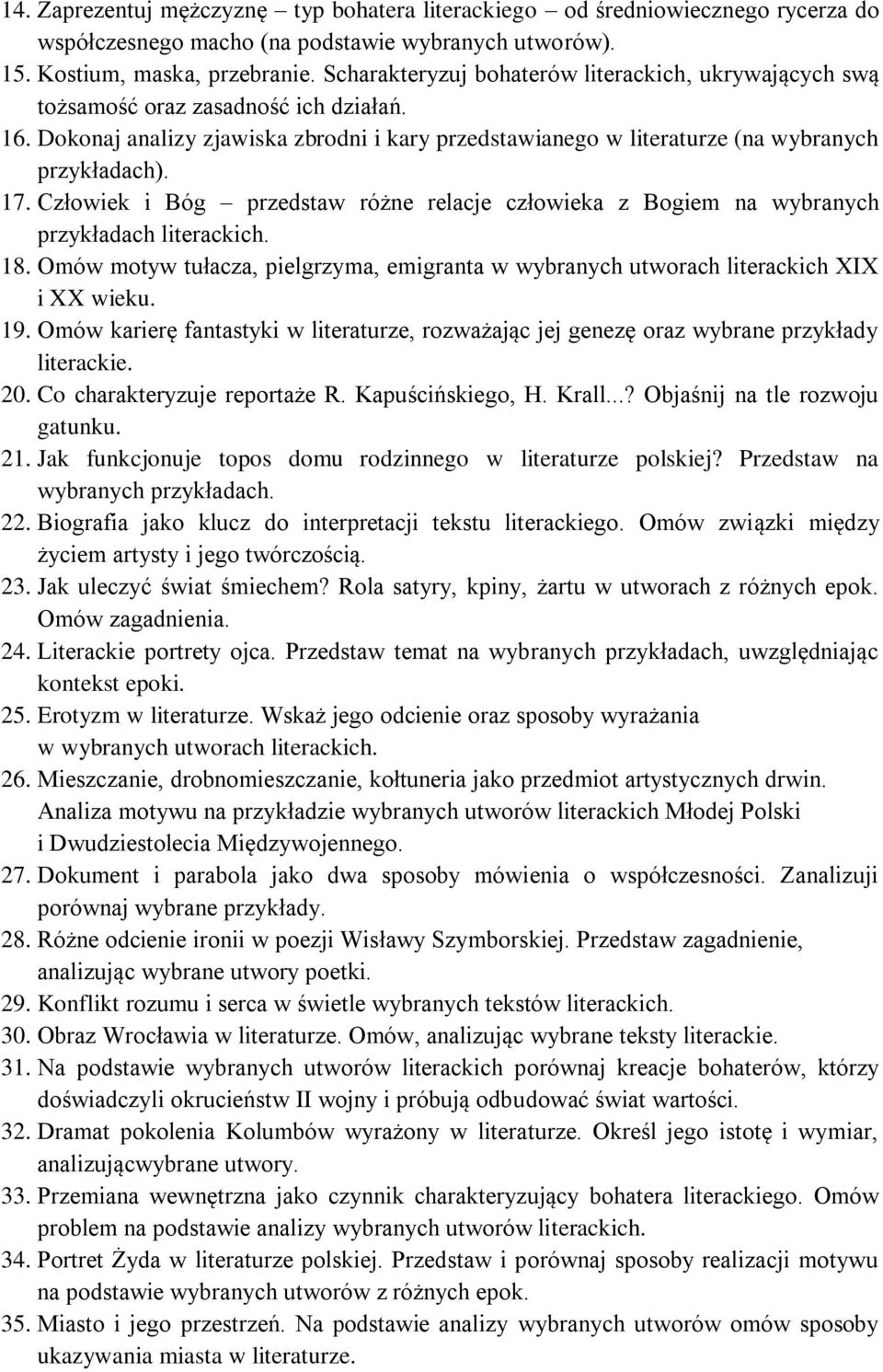 Człowiek i Bóg przedstaw różne relacje człowieka z Bogiem na wybranych przykładach literackich. 18. Omów motyw tułacza, pielgrzyma, emigranta w wybranych utworach literackich XIX i XX wieku. 19.