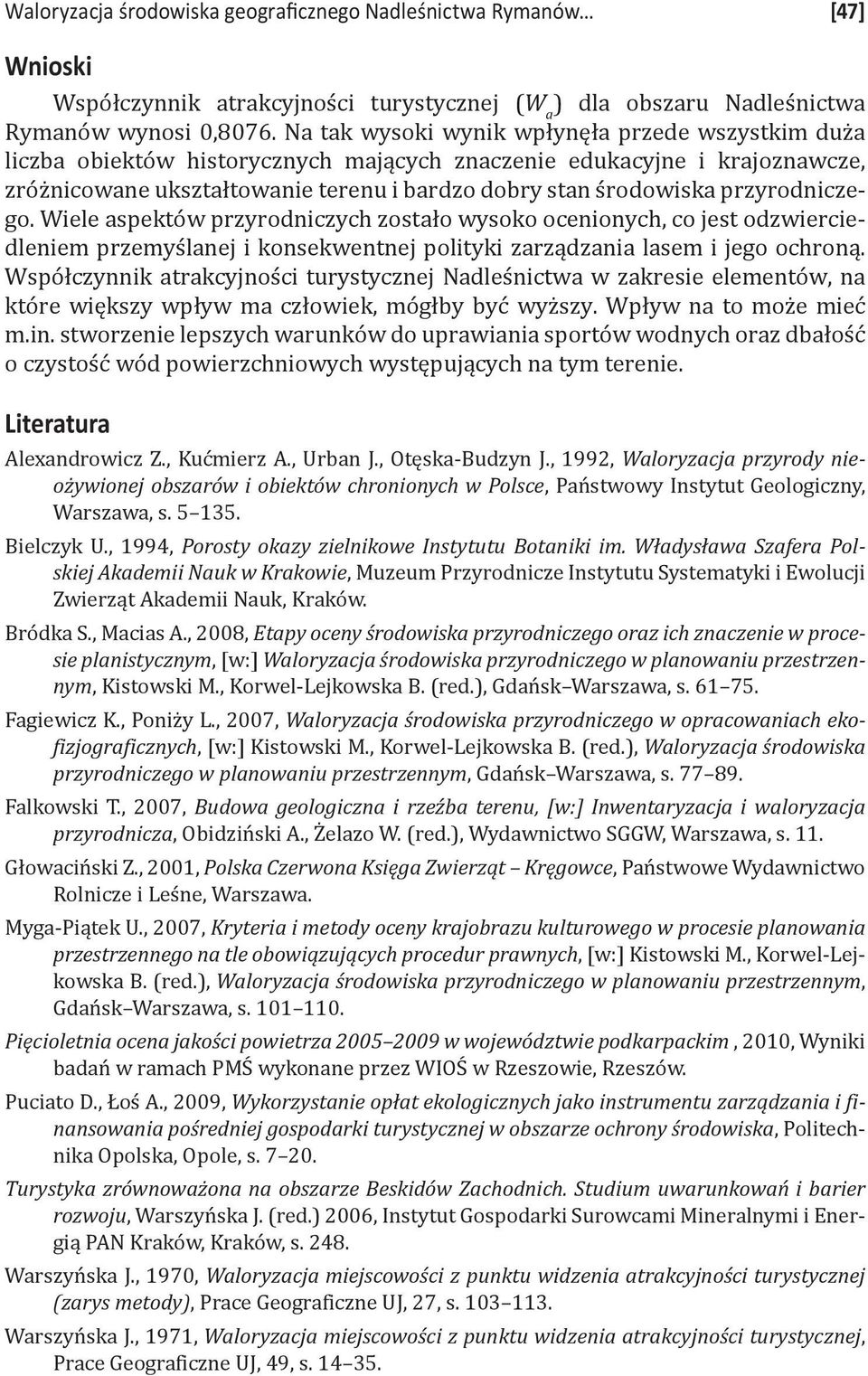 przyrodniczego. Wiele aspektów przyrodniczych zostało wysoko ocenionych, co jest odzwierciedleniem przemyślanej i konsekwentnej polityki zarządzania lasem i jego ochroną.